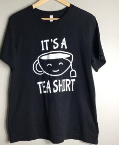 it is a Tea Shirt tshirt thd